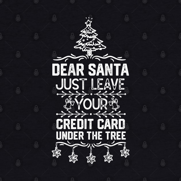 Funny Christmas Santa Claus Saying Gift Ideas - Dear Santa Just Leave Your Credit Card Under the Tree - Xmas Santa Gifts by KAVA-X